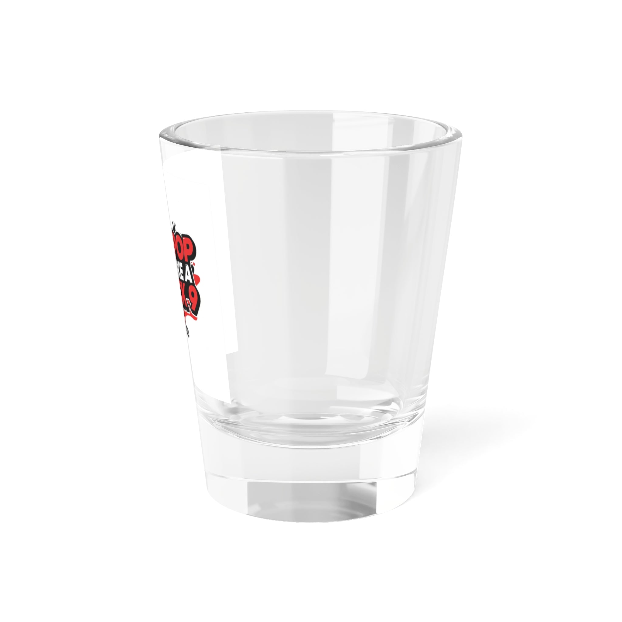 Shot Glass - All N On Everything Design