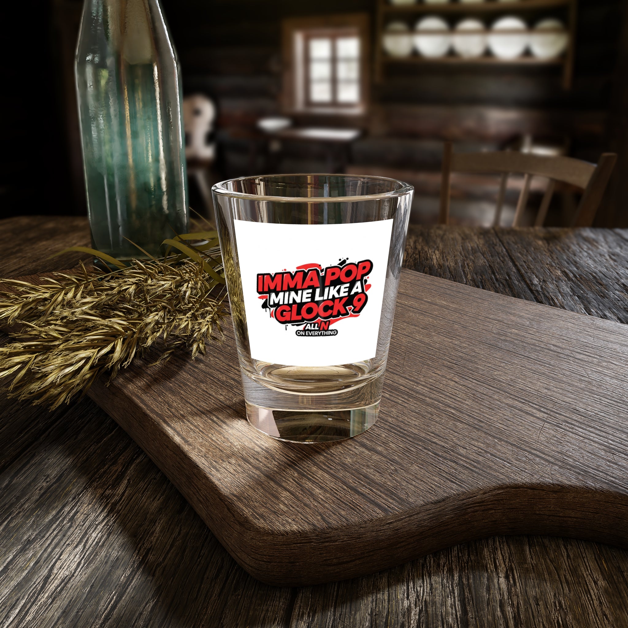 Shot Glass - All N On Everything Design