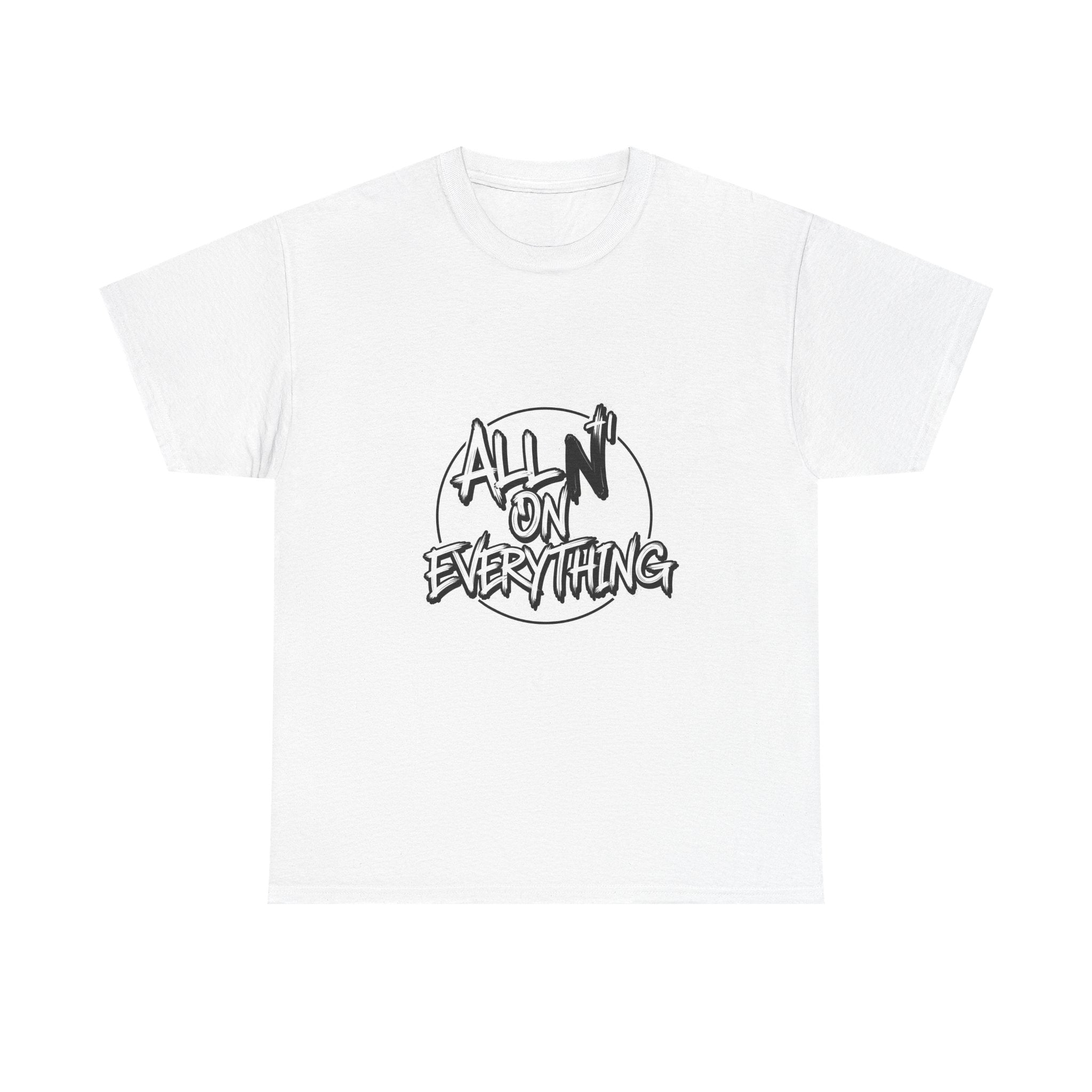 Graphic Tee All N On Everything Unisex Heavy Cotton